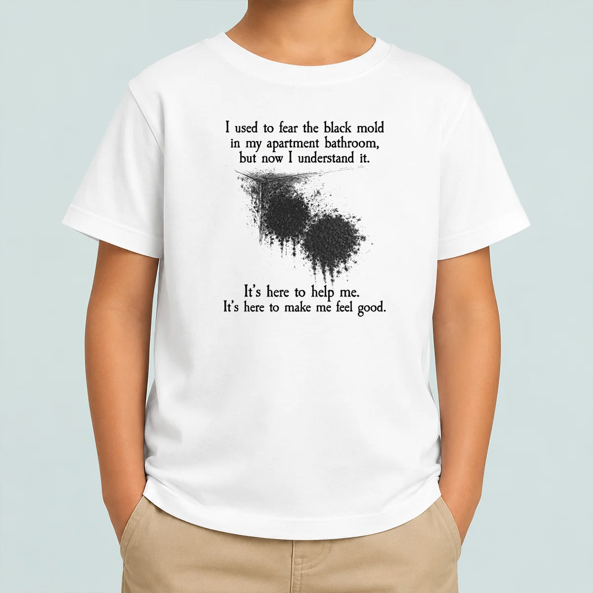 Pretty I Used To Fear The Black Mold In My Apartment But Now I Understand It Kids T-Shirt