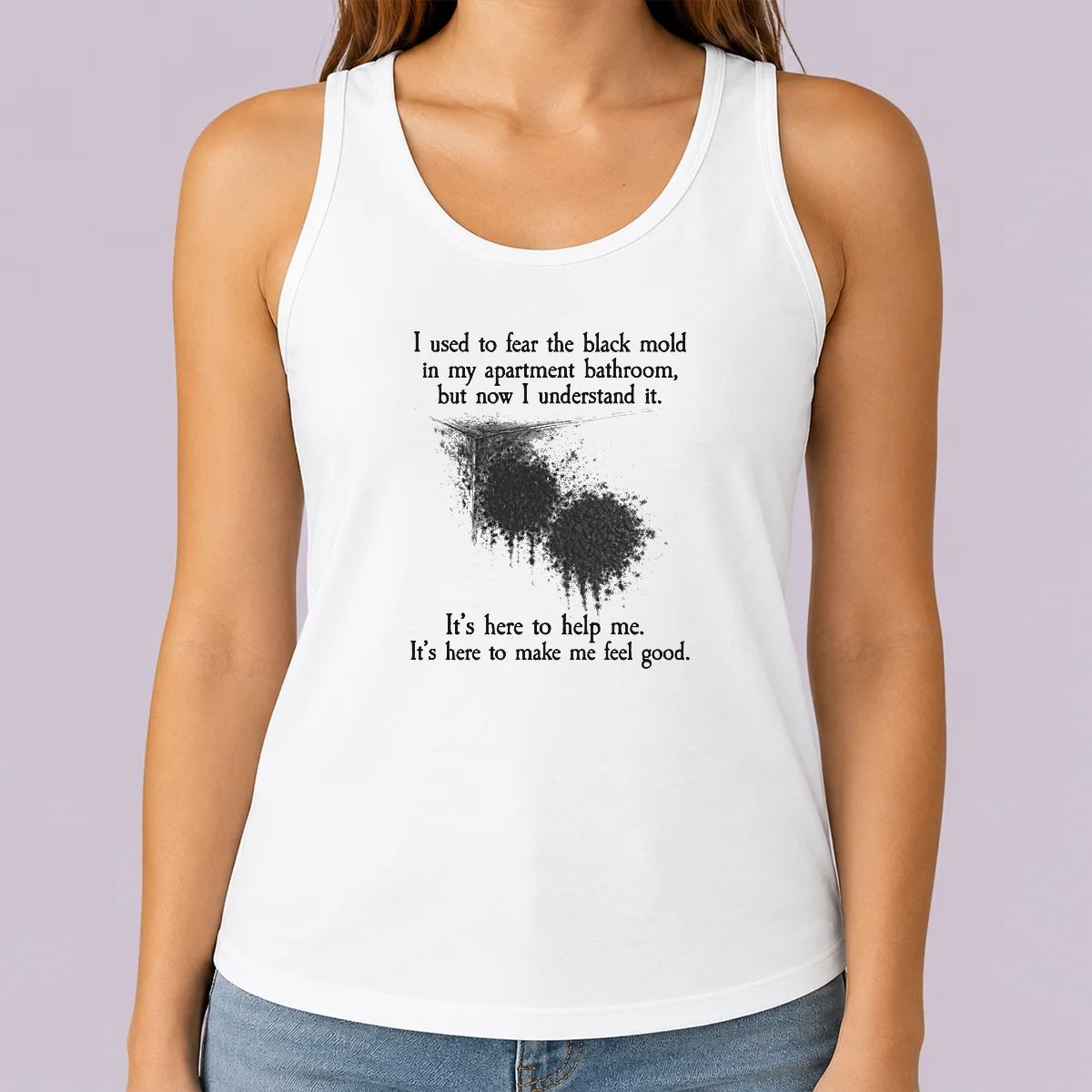 Pretty I Used To Fear The Black Mold In My Apartment But Now I Understand It Tank Top