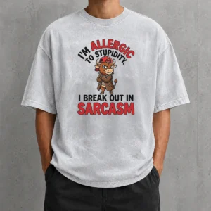 Pretty Im Allergic To Stupidity I Break Out In Sarcasm Washed T-Shirt