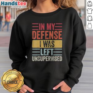 Pretty In My Defense I Was Lefte Unsupervised sweatshirt displayed in a cozy setting
