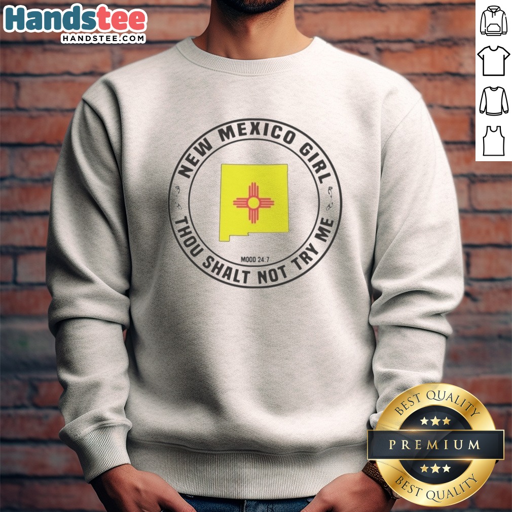 Pretty New Mexico Girl Thou Shalt Not Try Me Mood 24 7 State Map Shirt on Sweatshirt Pretty New Mexico Girl Thou Shalt Not Try Me Mood 24 7 State Map Shirt shown as a sweatshirt preview