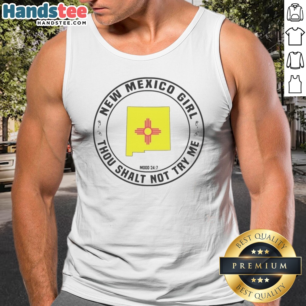 Pretty New Mexico Girl Thou Shalt Not Try Me Mood 24 7 State Map Shirt on Tank Top Pretty New Mexico Girl Thou Shalt Not Try Me Mood 24 7 State Map Shirt shown as a tank top preview