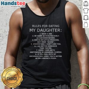 Pretty Rules For Dating My Daughter Have A Job Be Home 30 Minutes Early I Am Everywhere Tank Top in a trendy display