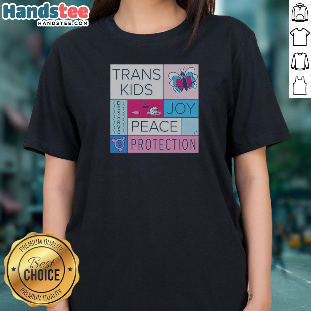 Pretty Trans Kids Deserve Joy Peace Protection Shirt on Ladies Shirt Pretty Trans Kids Deserve Joy Peace Protection Shirt shown as a ladies shirt preview