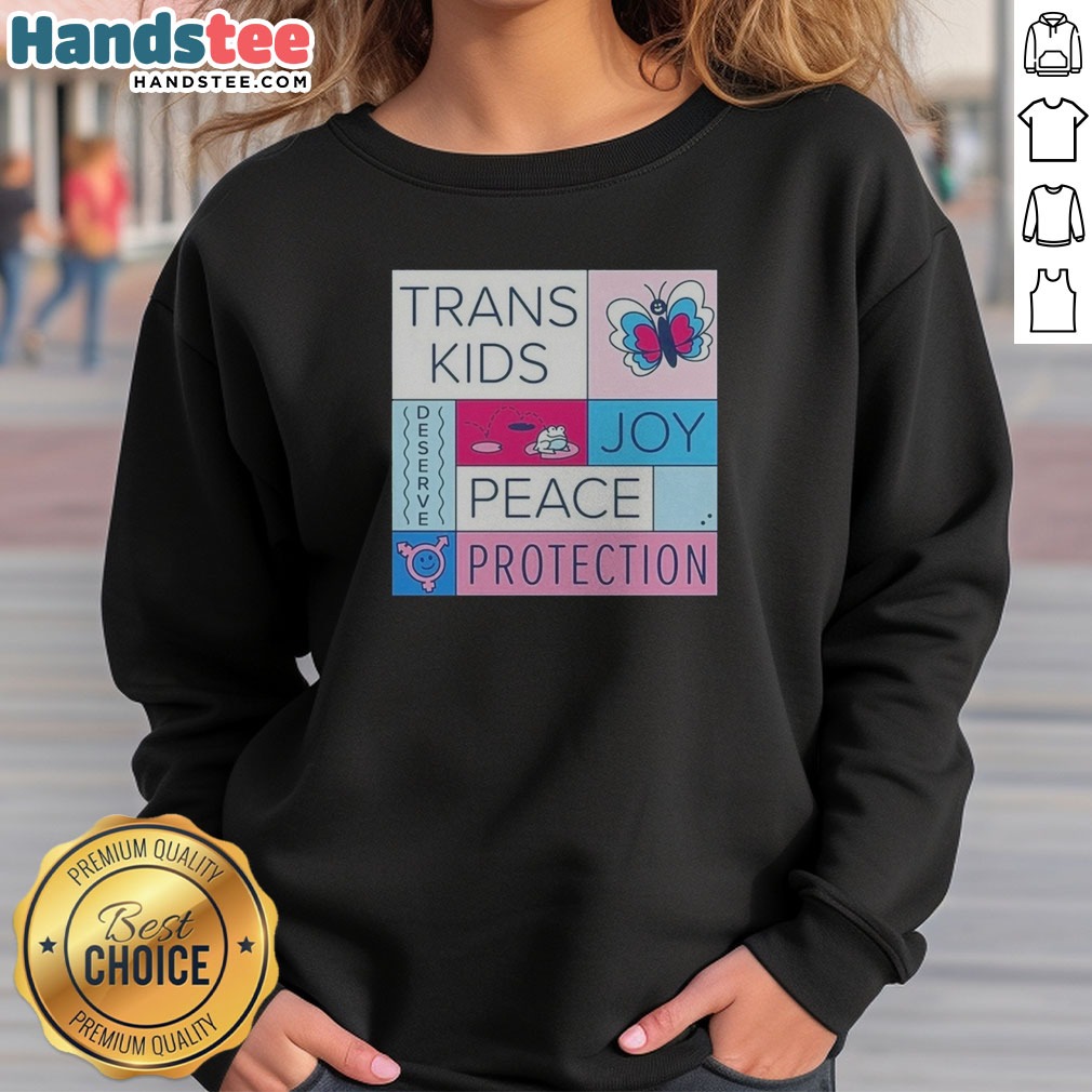 Pretty Trans Kids Deserve Joy Peace Protection Shirt on Sweatshirt Pretty Trans Kids Deserve Joy Peace Protection Shirt shown as a sweatshirt preview