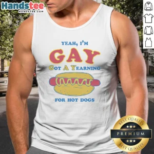 Pretty Yeah Im Gay Got A Yearning For Hot Dogs Tank Top