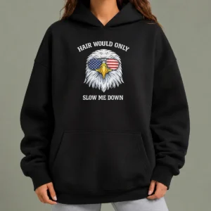 Top Bald Eagle Hair Would Only Slow Me Down 4th Of July 2026 Hoodie