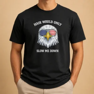 Top Bald Eagle Hair Would Only Slow Me Down 4th Of July 2026