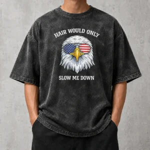 Top Bald Eagle Hair Would Only Slow Me Down 4th Of July 2026 Washed T-Shirt