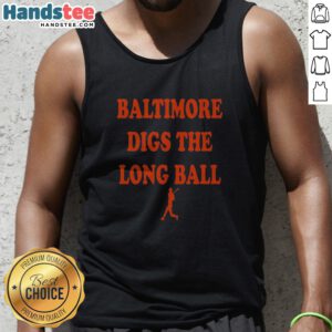Top Baltimore Orioles Baseball MLB Digs The Long Ball Tank top featuring vibrant team colors and graphics
