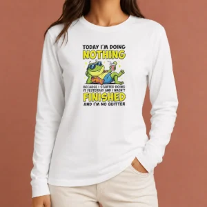 Top Frog Today I'M Doing Nothing Because I Started Doing It Yesterday And I Wasn'T Finis Long Sleeve Shirt