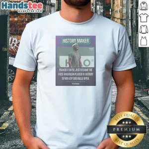 Top History Maker Frances Tiafoe Just Became The First American Player In History To Win ATP 5 Shirt shown on a classic crew neck short sleeve tee in white