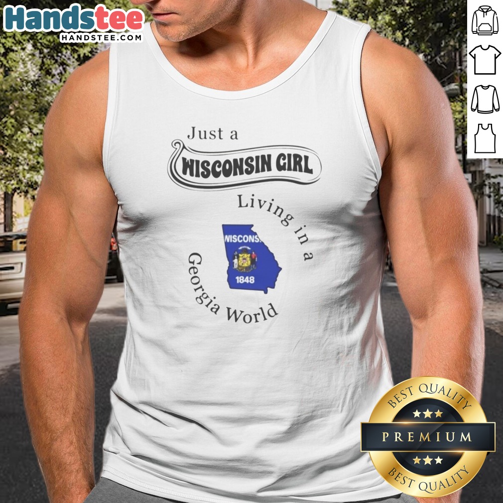 Top Just A Wisconsin Girl Living In A Georgia World Shirt on Tank Top Top Just A Wisconsin Girl Living In A Georgia World Shirt shown as a tank top preview