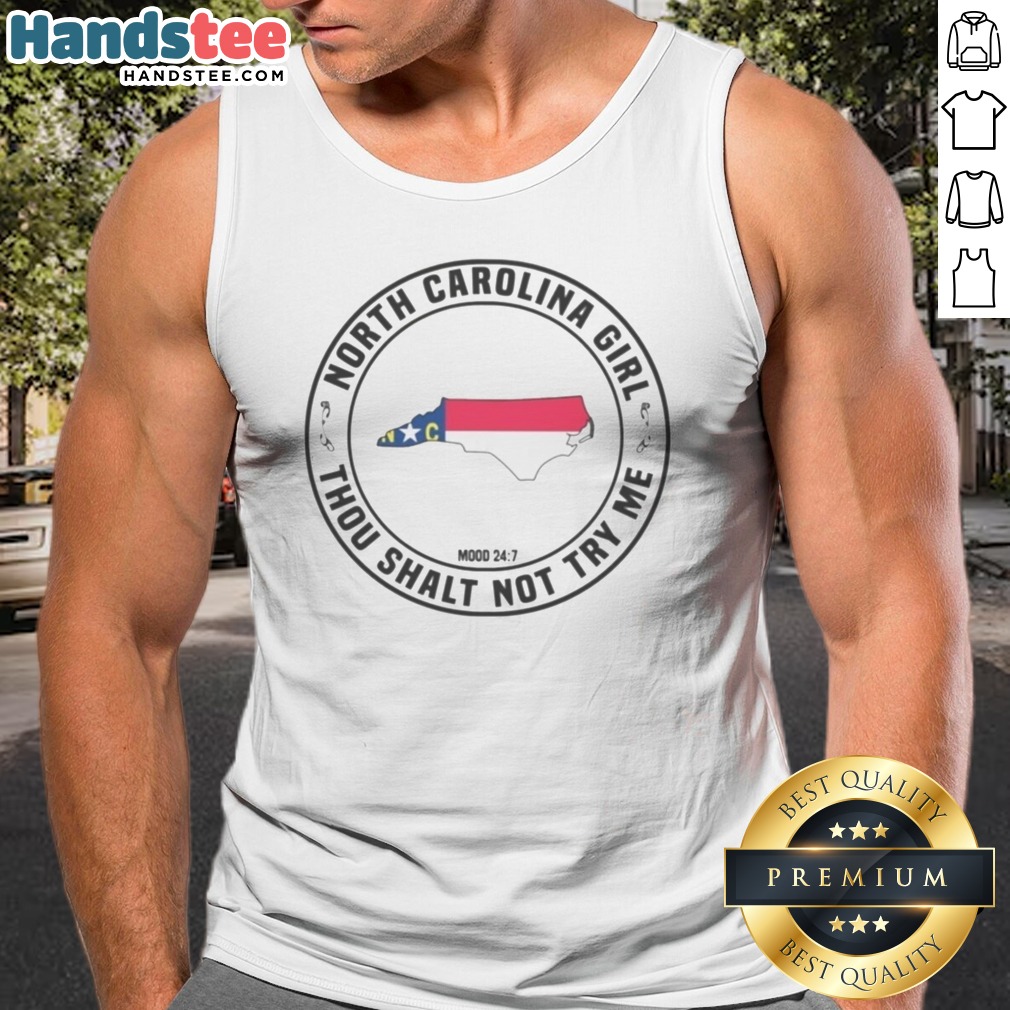 Top North Carolina Girl Thou Shalt Not Try Me Mood 24 7 State NC Shirt on Tank Top Top North Carolina Girl Thou Shalt Not Try Me Mood 24 7 State NC Shirt shown as a tank top preview