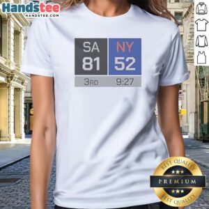 Top SA 81 NY 52 Third Quarter Scoreboard San Antonio Spurs Vs New York Knicks Ladies Shirt