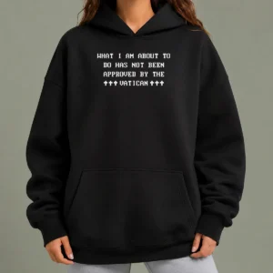 Top What I Am About To Do Has Not Been Approved By The Vatican Hoodie in black, front view with printed text design