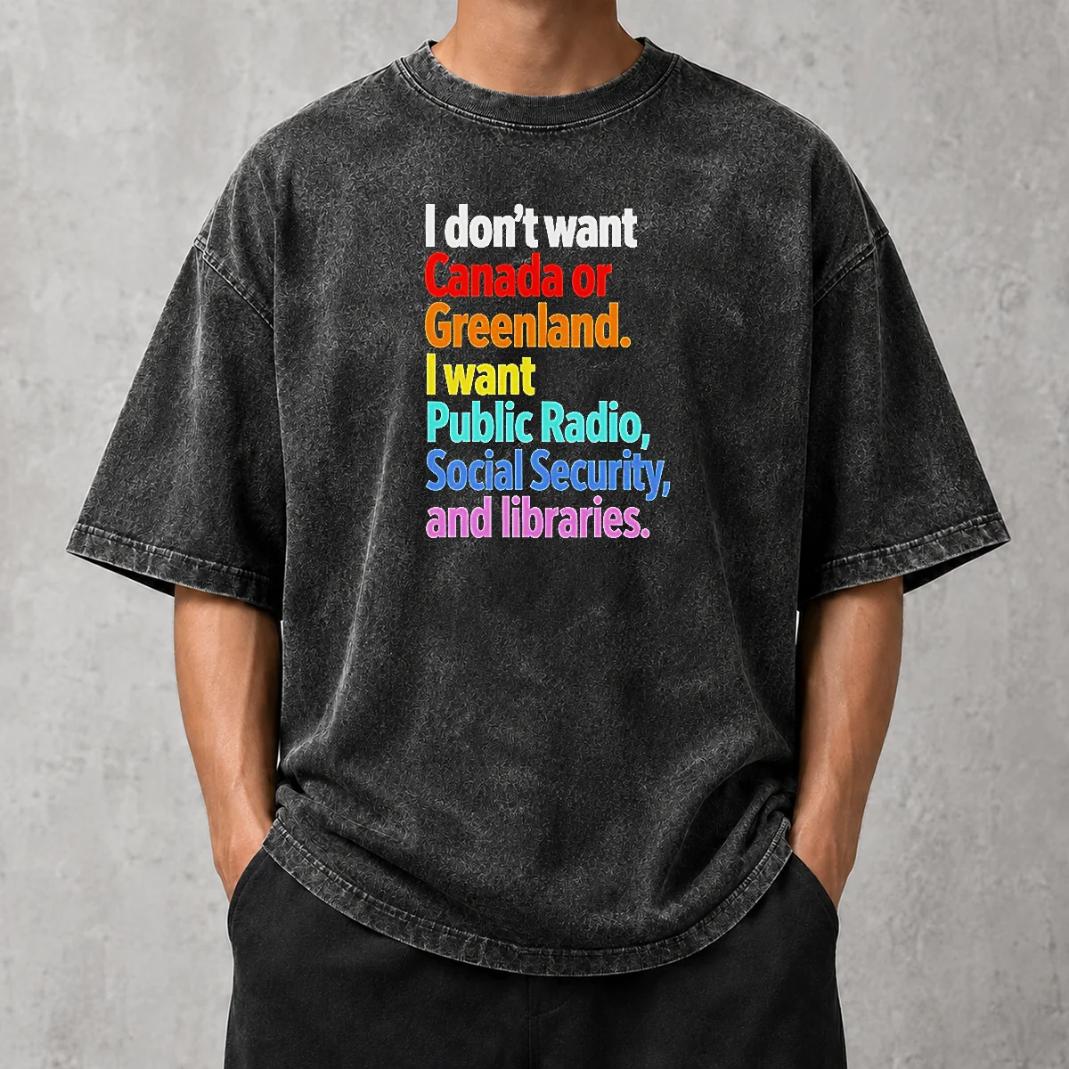Awesome Funny I Don'T Want Canada Or Greenland I Want Public Radio Social Security And Libraries Washed T-Shirt