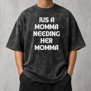 Awesome Funny T Jus A Momma Needing Her Momma Washed T-Shirt