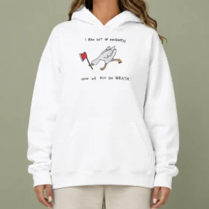 Awesome Hot I Ran Out Of Kindness Now We Run On Wrath Goose Hoodie