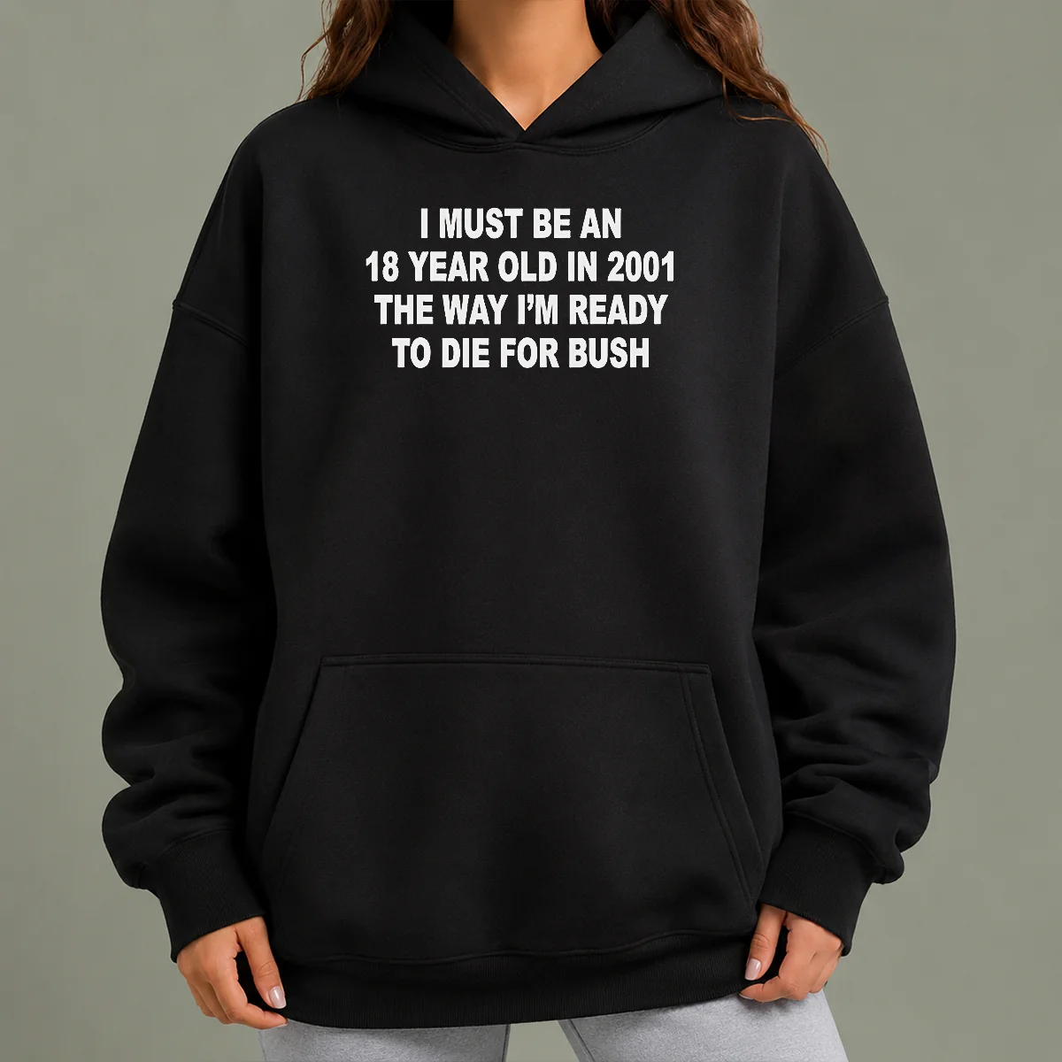 Awesome I Must Be An 18 Year Old In 2001 The Way Im Ready To Die For Bush Hoodie
