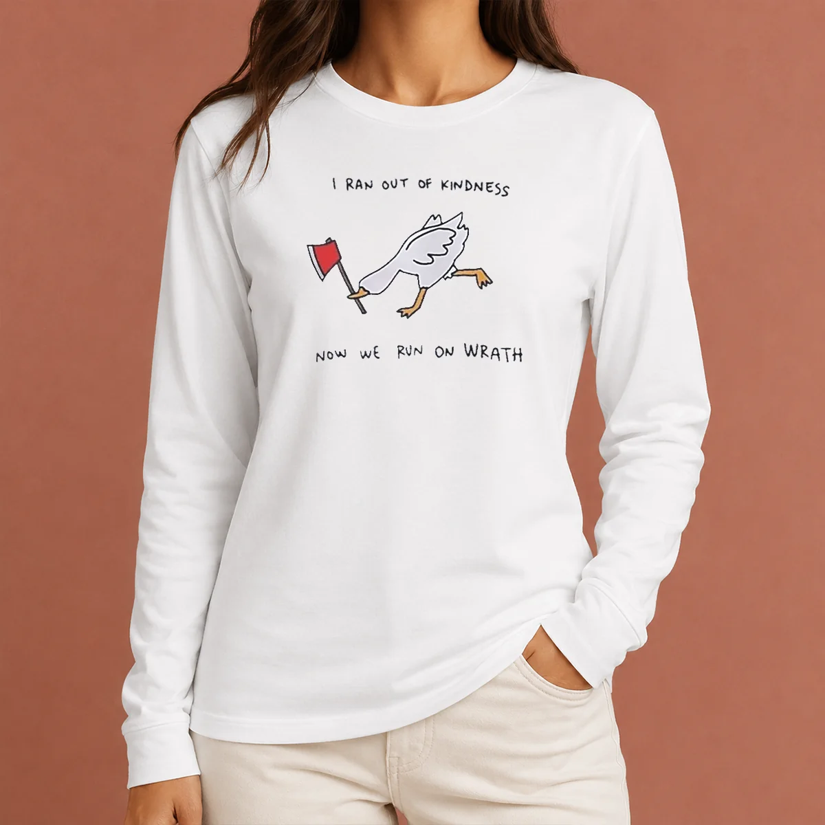 Awesome I Ran Out Of Kindness Now We Run On Wrath Goose Long Sleeve Shirt