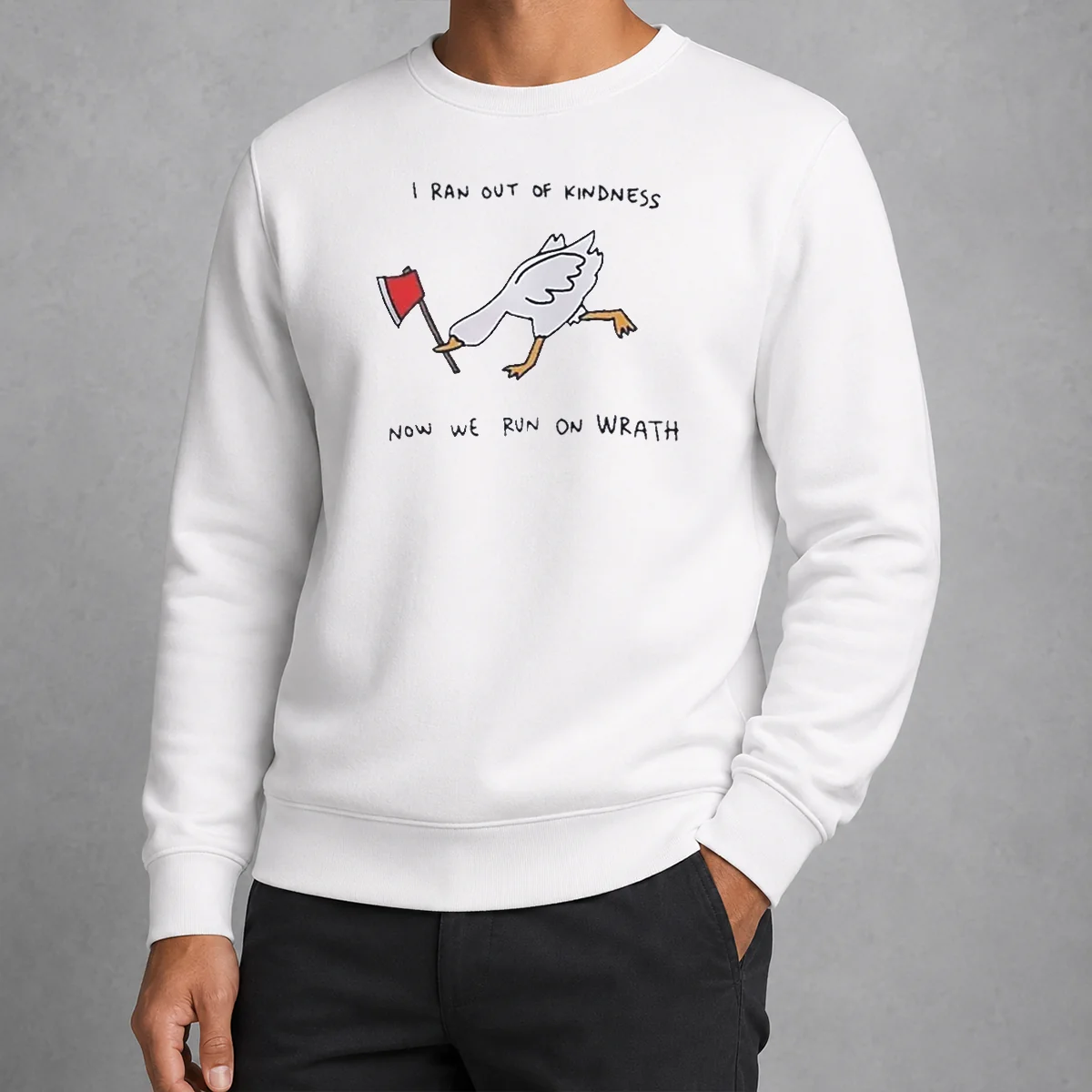 Awesome I Ran Out Of Kindness Now We Run On Wrath Goose Sweater