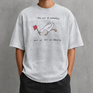 Awesome I Ran Out Of Kindness Now We Run On Wrath Goose Washed T-Shirt