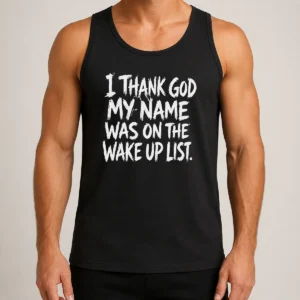 Awesome I Thank God My Name Was On The Wake Up List Tank Top