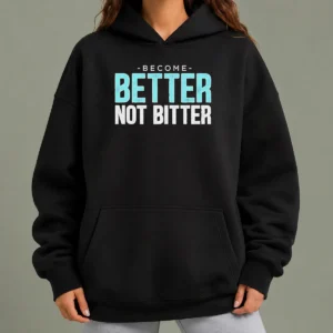 Awesome Inspirational Quote Become Better Not Bitter Motivational Hoodie in black with front pocket and drawstring hood