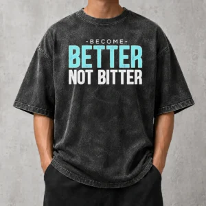 Awesome Inspirational Quote Become Better Not Bitter Motivational Washed T-Shirt