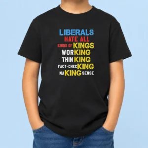 Awesome Liberals Hate All Kinds Of Kings Working Thin King Fact Checking Making Sense Kids T-Shirt