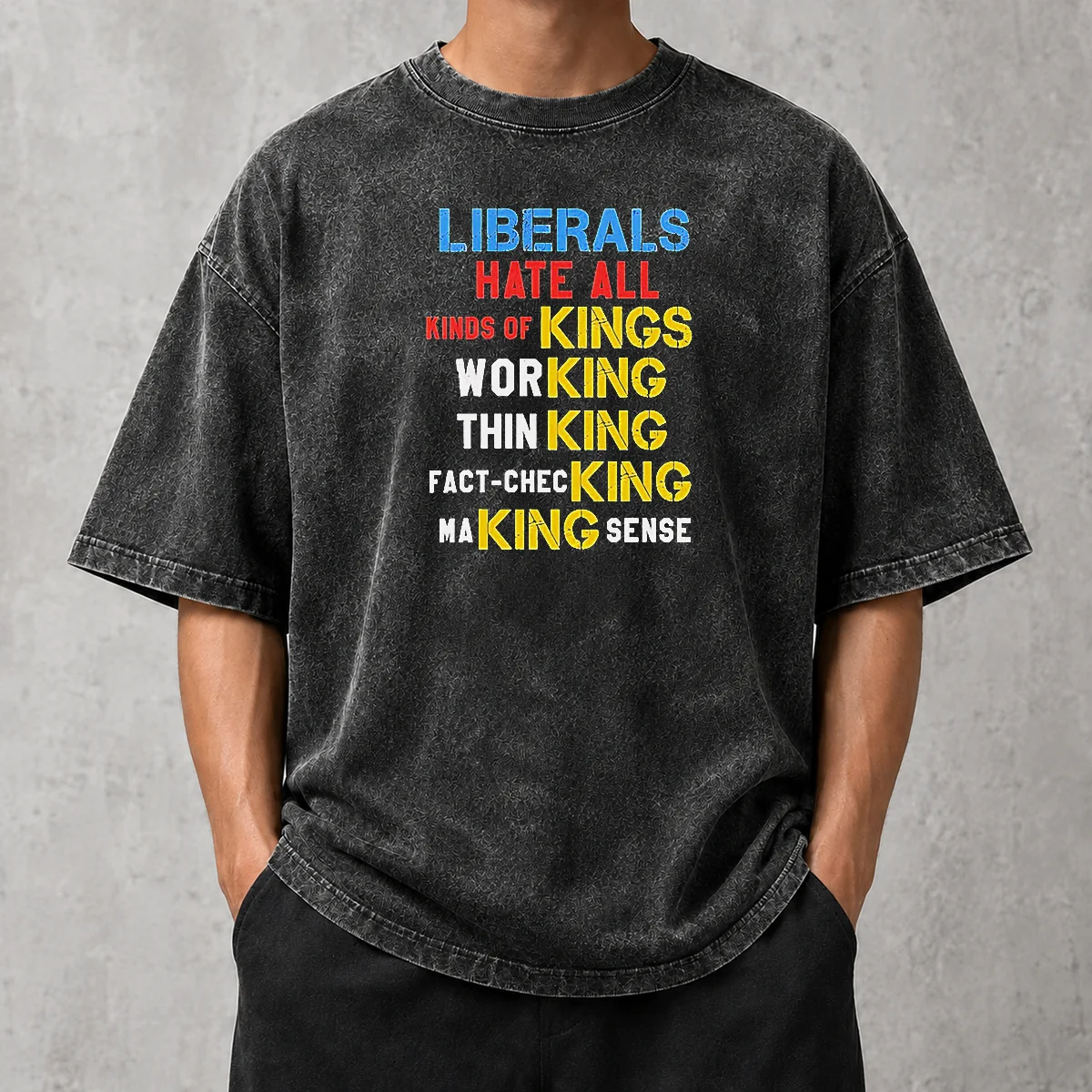 Awesome Liberals Hate All Kinds Of Kings Working Thin King Fact Checking Making Sense Washed T-Shirt