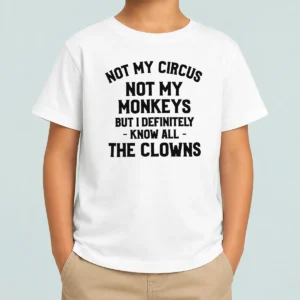 Awesome Not My Circus Not My Monkeys But I Definitely Know All The Clowns Text Kids T-Shirt