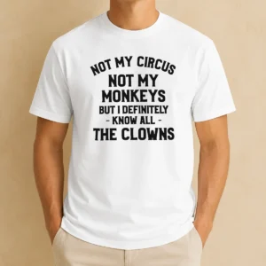 Awesome Not My Circus Not My Monkeys But I Definitely Know All The Clowns Text