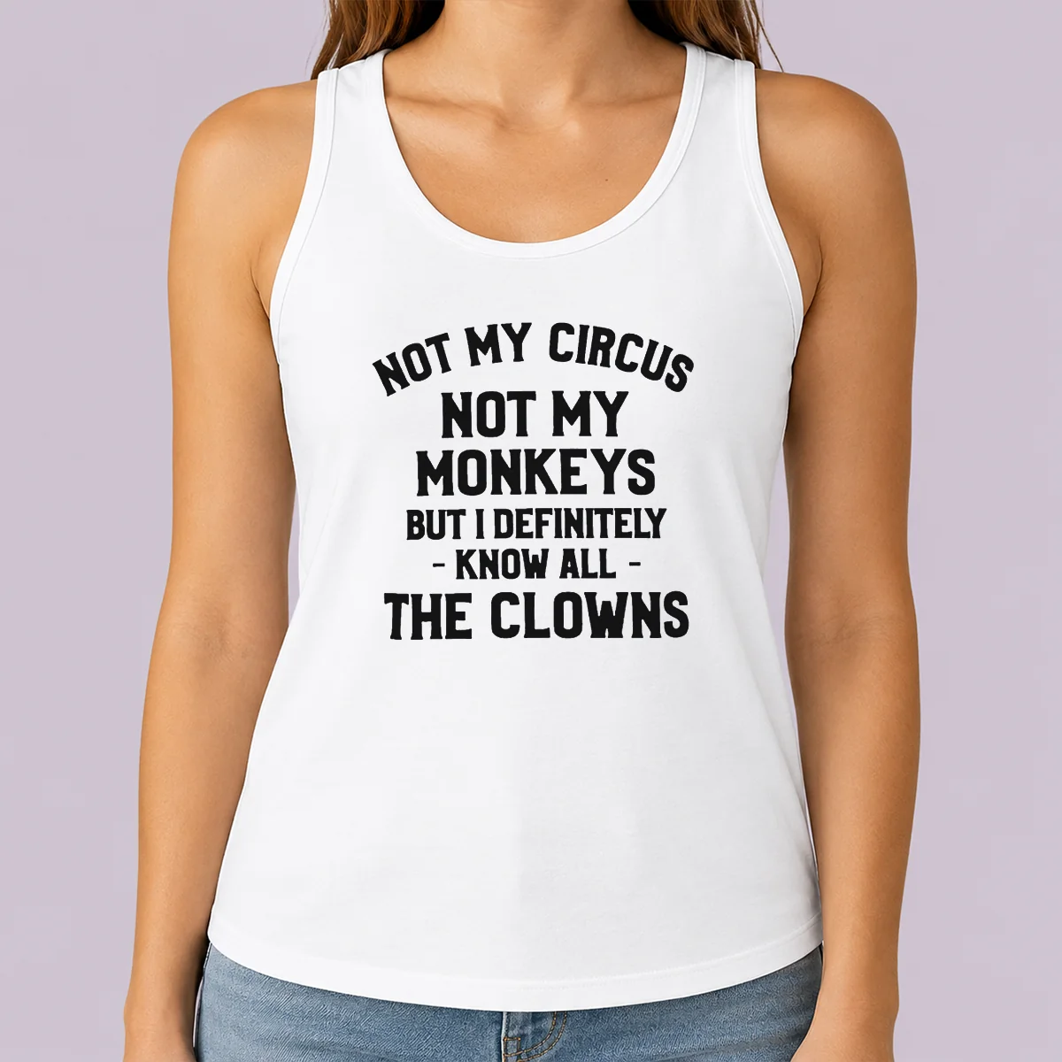 Awesome Not My Circus Not My Monkeys But I Definitely Know All The Clowns Text Tank Top