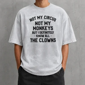 Awesome Not My Circus Not My Monkeys But I Definitely Know All The Clowns Text Washed T-Shirt