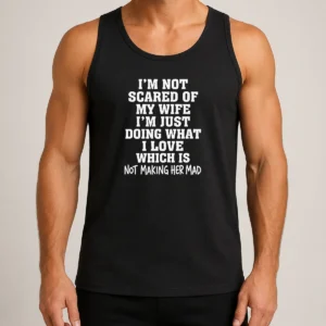 Awesome Pretty I'M Not Scared Of My Wife I'M Just Doing What I Love Not Making Her Mad Tank Top
