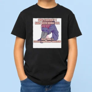 Awesome Why Couldn'T I Have Been Born Girl Everything Is So Confusing Somehow Kids T-Shirt