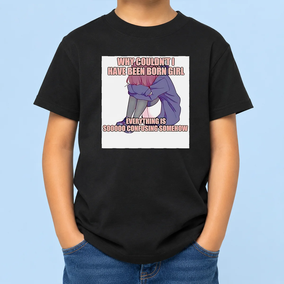 Awesome Why Couldn'T I Have Been Born Girl Everything Is So Confusing Somehow Kids T-Shirt
