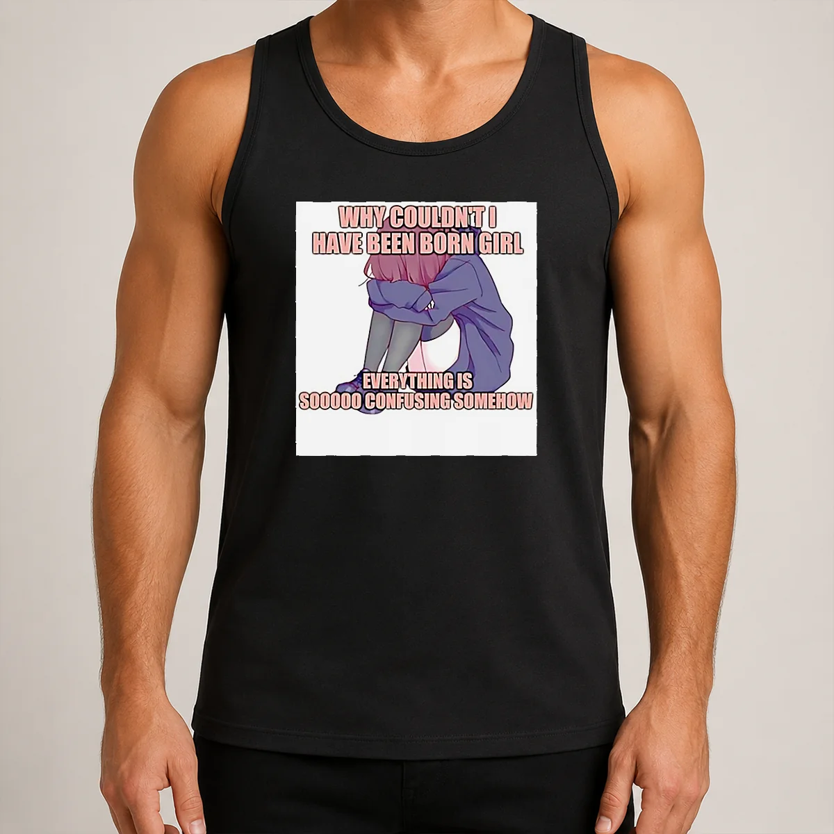 Awesome Why Couldn'T I Have Been Born Girl Everything Is So Confusing Somehow Tank Top