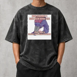 Awesome Why Couldn'T I Have Been Born Girl Everything Is So Confusing Somehow Washed T-Shirt