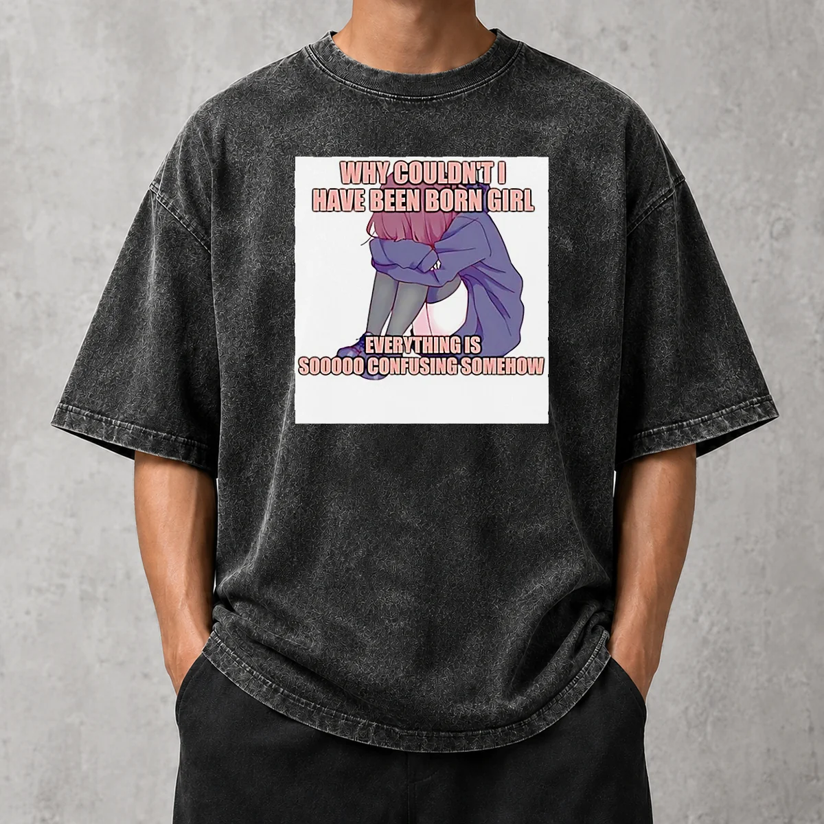 Awesome Why Couldn'T I Have Been Born Girl Everything Is So Confusing Somehow Washed T-Shirt