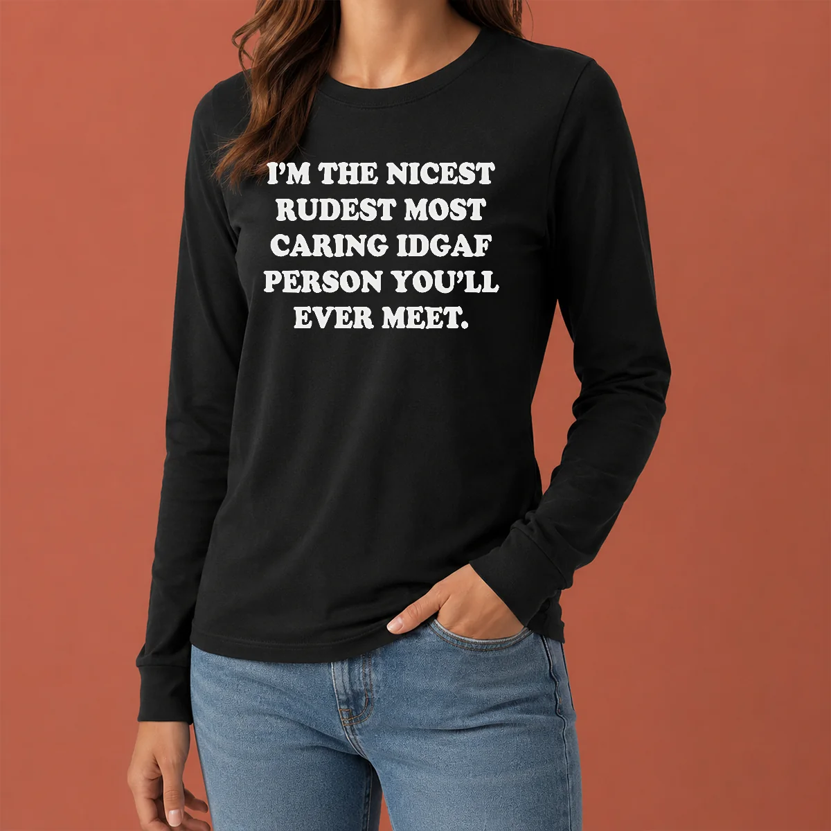 Funny I'M The Nicest Rudest Most Caring IDGAF Person You'Ll Ever Meet Long Sleeve Shirt