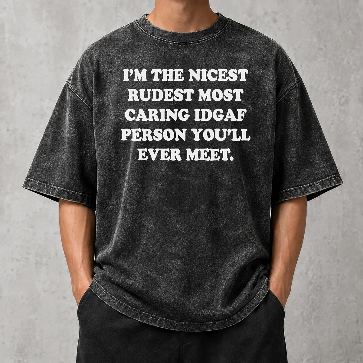 Funny I'M The Nicest Rudest Most Caring IDGAF Person You'Ll Ever Meet Washed T-Shirt