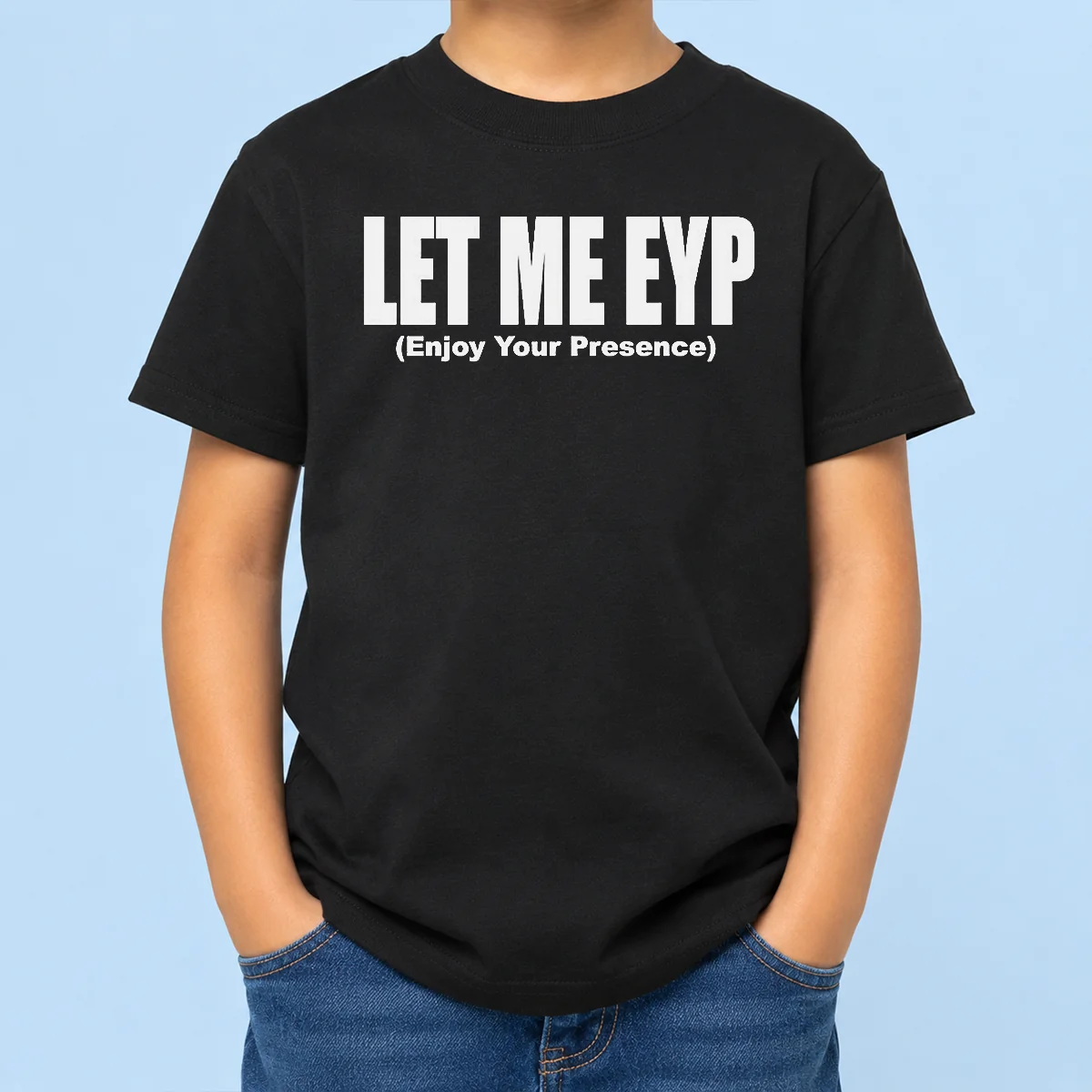 Funny Let Me EYP Enjoy Your Presence Slogan Inspirational Quote Kids T-Shirt