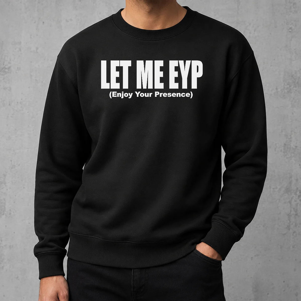 Funny Let Me EYP Enjoy Your Presence Slogan Inspirational Quote Sweater
