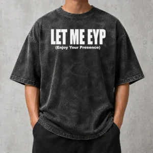 Funny Let Me EYP Enjoy Your Presence Slogan Inspirational Quote Washed T-Shirt