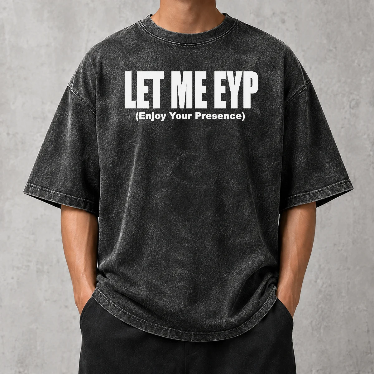 Funny Let Me EYP Enjoy Your Presence Slogan Inspirational Quote Washed T-Shirt