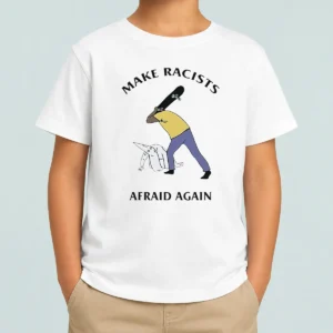 Funny Make Racists Afraid Again Anti Racism Kids T-Shirt
