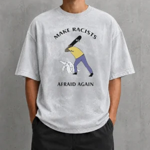 Funny Make Racists Afraid Again Anti Racism printed on a soft washed t shirt in light gray